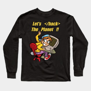 Let's hack the planet !! Programming coder geek hacker Long Sleeve T-Shirt